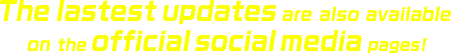 The lastest updates are also available on the official social media pages!