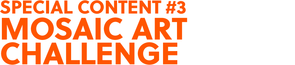 SPECIAL CONTENT #3 MOSAIC ART CHALLENGE